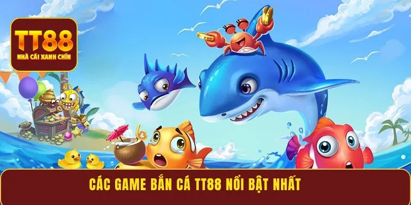 Các game bắn cá TT88 nổi bật nhất