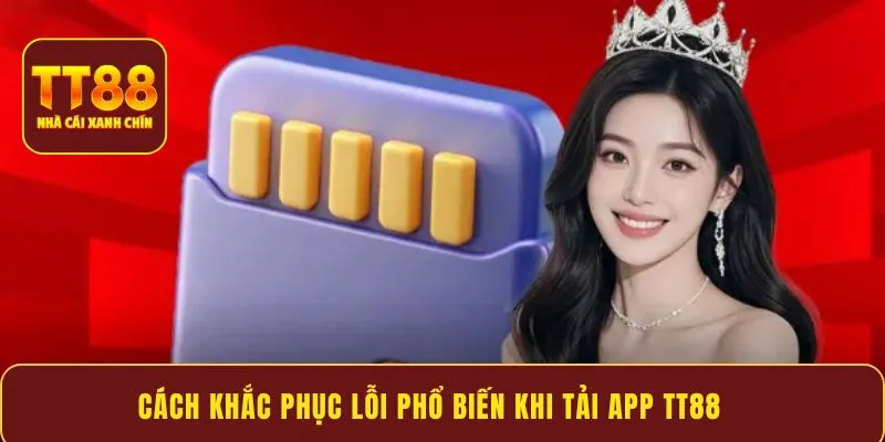 Cách khắc phục lỗi phổ biến khi tải app TT88