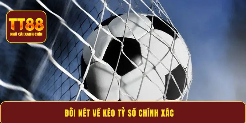 Đôi nét về kèo tỷ số chính xác