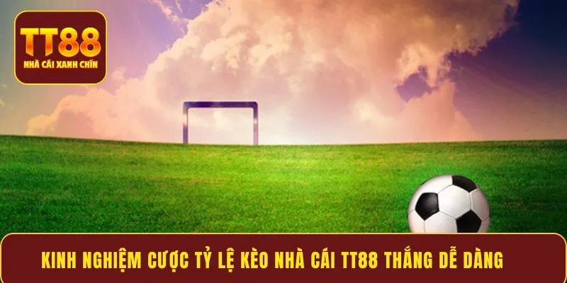 Kinh nghiệm cược tỷ lệ kèo nhà cái TT88 thắng dễ dàng