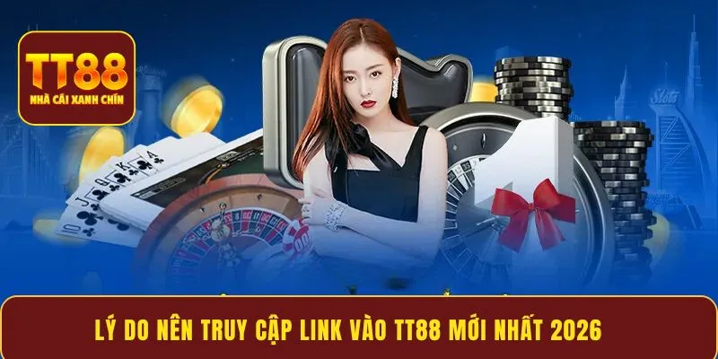 Lý do nên truy cập link vào TT88 mới nhất 2026