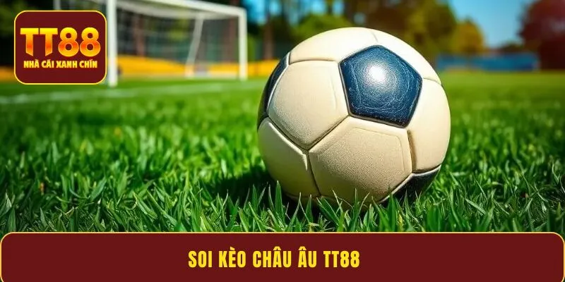 Soi kèo châu Âu TT88